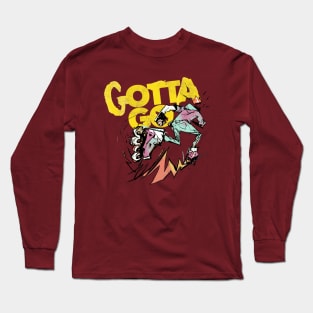 Gotta go! Long Sleeve T-Shirt